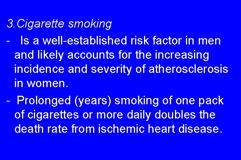 3. Cigarette smoking - Is a well-established risk factor in men and likely accounts