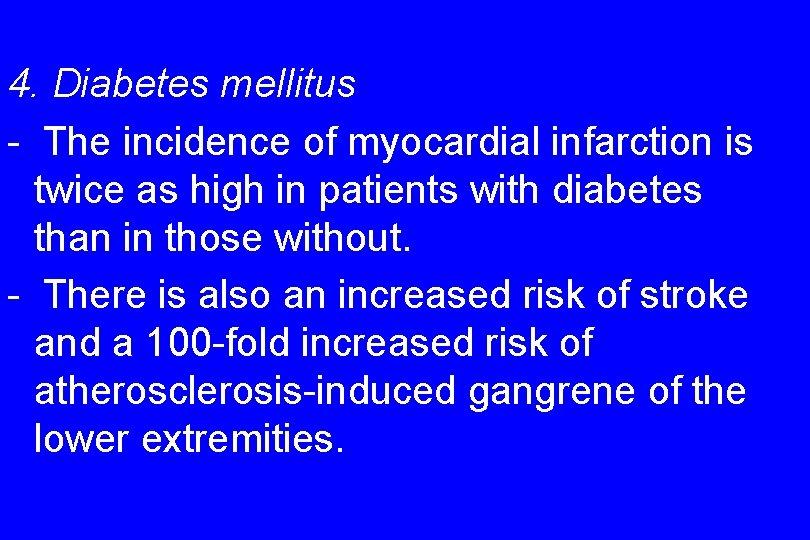 4. Diabetes mellitus - The incidence of myocardial infarction is twice as high in