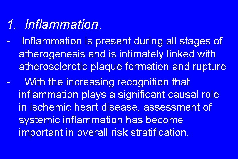 1. Inflammation. - Inflammation is present during all stages of atherogenesis and is intimately