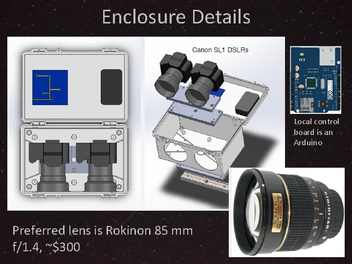 Enclosure Details Local control board is an Arduino Preferred lens is Rokinon 85 mm