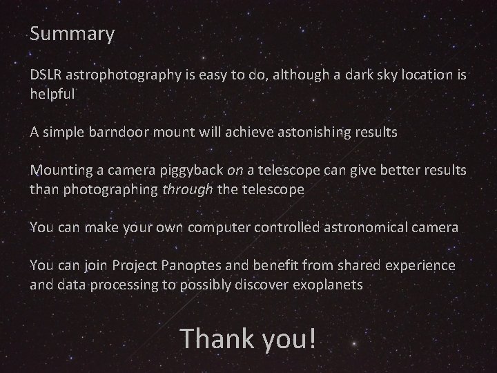 Summary DSLR astrophotography is easy to do, although a dark sky location is helpful