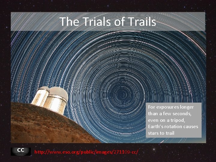 The Trials of Trails For exposures longer than a few seconds, even on a