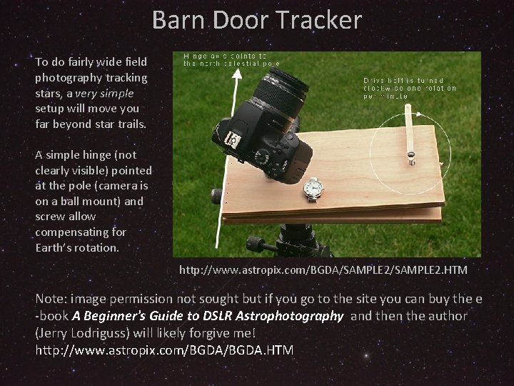 Barn Door Tracker To do fairly wide field photography tracking stars, a very simple