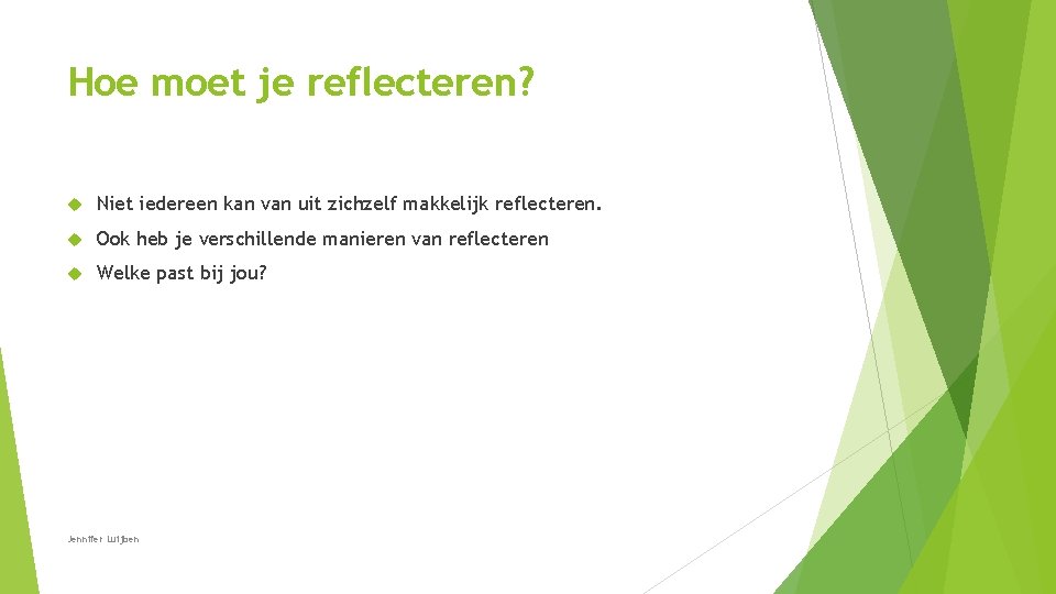 Hoe moet je reflecteren? Niet iedereen kan van uit zichzelf makkelijk reflecteren. Ook heb