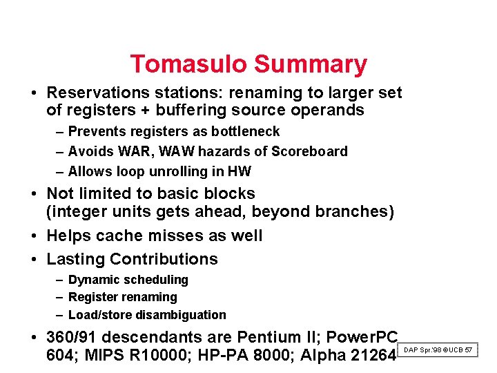 Tomasulo Summary • Reservations stations: renaming to larger set of registers + buffering source Tomasulo Summary • Reservations stations: renaming to larger set of registers + buffering source