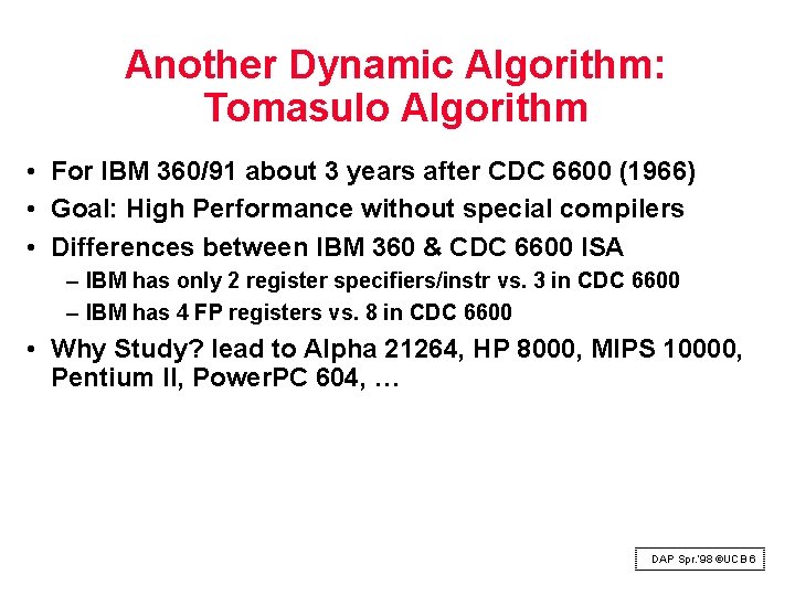 Another Dynamic Algorithm: Tomasulo Algorithm • For IBM 360/91 about 3 years after CDC Another Dynamic Algorithm: Tomasulo Algorithm • For IBM 360/91 about 3 years after CDC