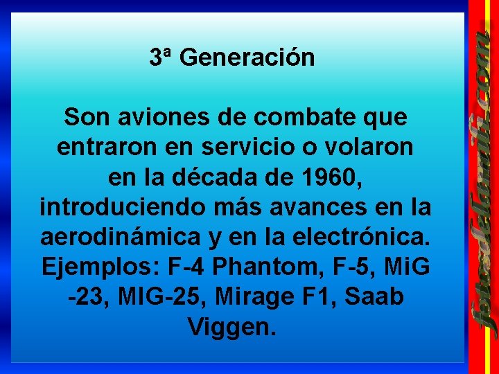 3ª Generación Son aviones de combate que entraron en servicio o volaron en la