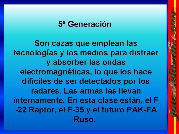 5ª Generación Son cazas que emplean las tecnologías y los medios para distraer y