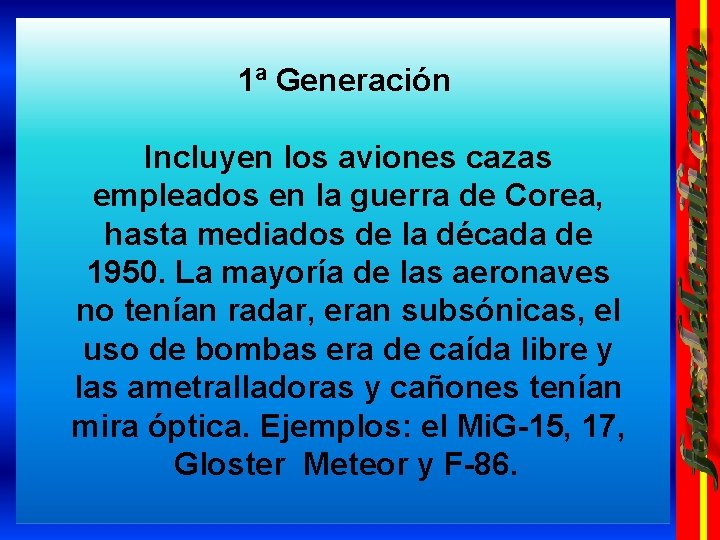 1ª Generación Incluyen los aviones cazas empleados en la guerra de Corea, hasta mediados