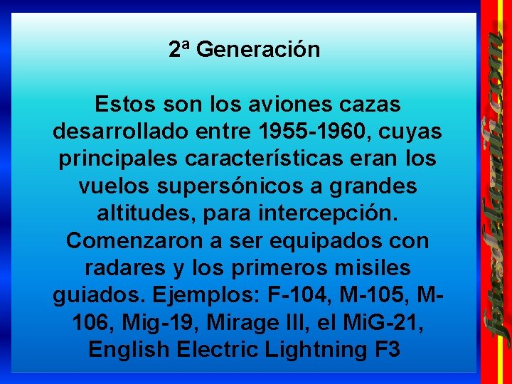 2ª Generación Estos son los aviones cazas desarrollado entre 1955 -1960, cuyas principales características