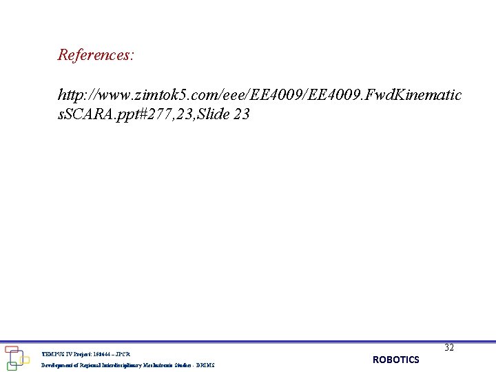 References: http: //www. zimtok 5. com/eee/EE 4009. Fwd. Kinematic s. SCARA. ppt#277, 23, Slide References: http: //www. zimtok 5. com/eee/EE 4009. Fwd. Kinematic s. SCARA. ppt#277, 23, Slide