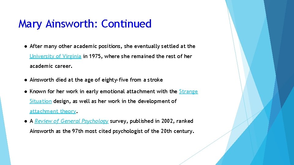 Mary Ainsworth: Continued ● After many other academic positions, she eventually settled at the