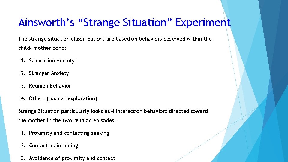 Ainsworth’s “Strange Situation” Experiment The strange situation classifications are based on behaviors observed within