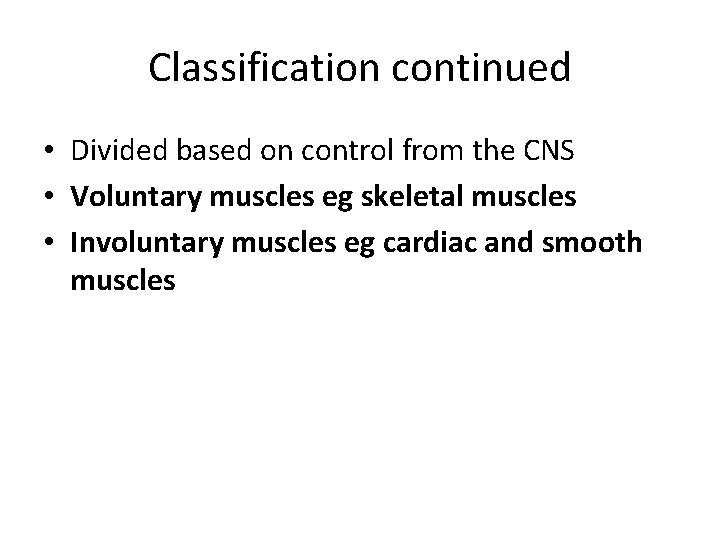 Classification continued • Divided based on control from the CNS • Voluntary muscles eg