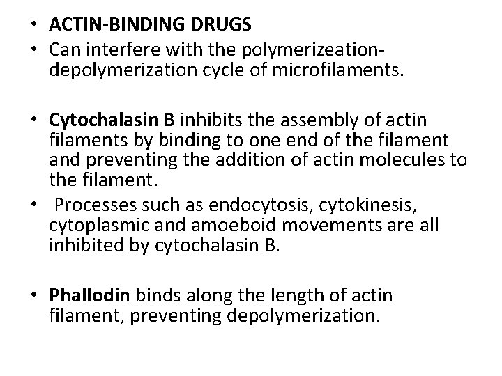  • ACTIN-BINDING DRUGS • Can interfere with the polymerizeationdepolymerization cycle of microfilaments. •
