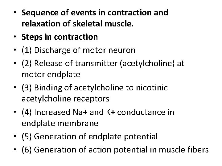  • Sequence of events in contraction and relaxation of skeletal muscle. • Steps