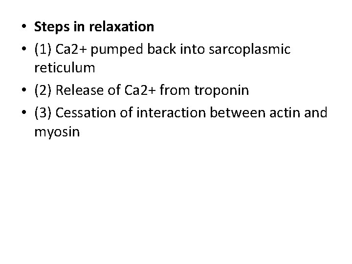  • Steps in relaxation • (1) Ca 2+ pumped back into sarcoplasmic reticulum