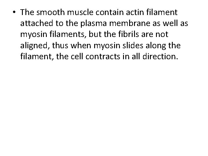  • The smooth muscle contain actin filament attached to the plasma membrane as