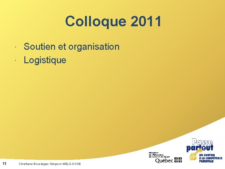 Colloque 2011 Soutien et organisation Logistique 11 Christiane Bourdages Simpson MELS-DGSE 