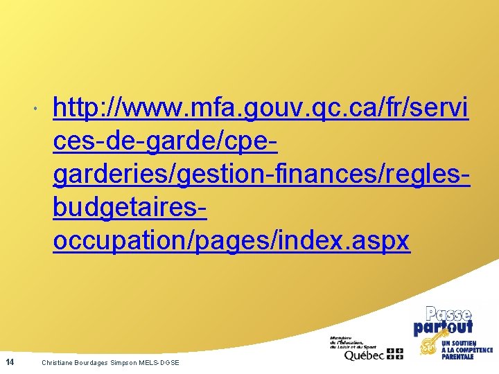  14 http: //www. mfa. gouv. qc. ca/fr/servi ces-de-garde/cpegarderies/gestion-finances/reglesbudgetairesoccupation/pages/index. aspx Christiane Bourdages Simpson MELS-DGSE