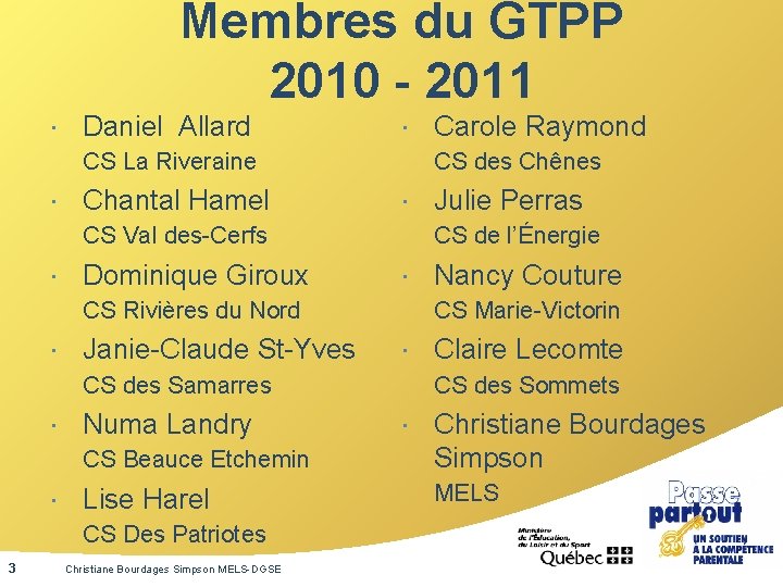 Membres du GTPP 2010 - 2011 Daniel Allard CS La Riveraine Chantal Hamel CS