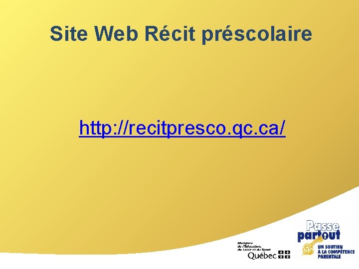 Site Web Récit préscolaire http: //recitpresco. qc. ca/ 