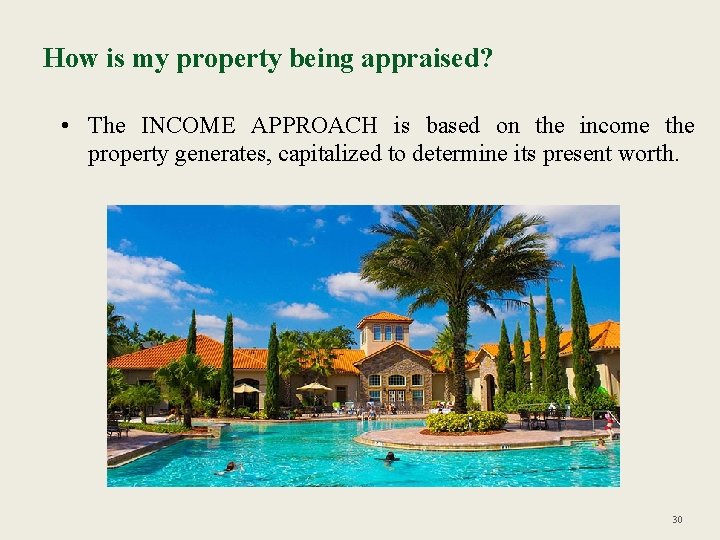 How is my property being appraised? • The INCOME APPROACH is based on the