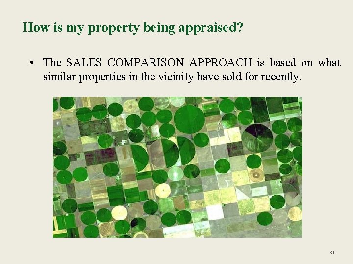 How is my property being appraised? • The SALES COMPARISON APPROACH is based on