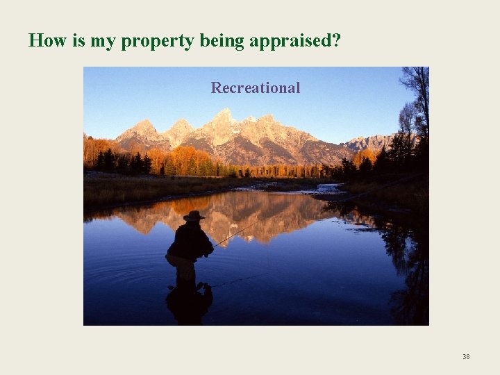 How is my property being appraised? Recreational 38 