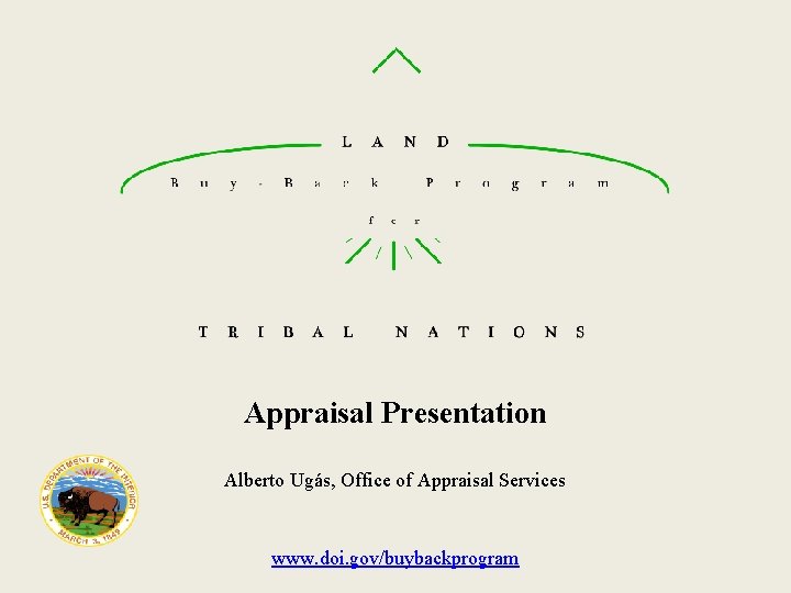 Appraisal Presentation Alberto Ugás, Office of Appraisal Services www. doi. gov/buybackprogram 
