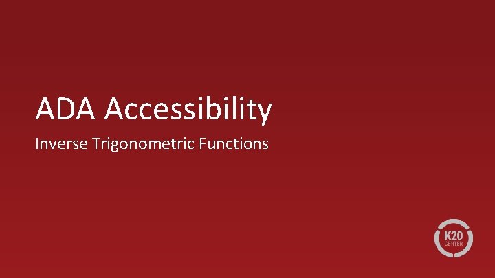 ADA Accessibility Inverse Trigonometric Functions ADA Accessibility Inverse Trigonometric Functions