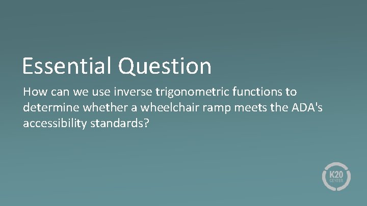 Essential Question How can we use inverse trigonometric functions to determine whether a wheelchair Essential Question How can we use inverse trigonometric functions to determine whether a wheelchair