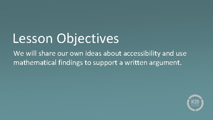 Lesson Objectives We will share our own ideas about accessibility and use mathematical findings Lesson Objectives We will share our own ideas about accessibility and use mathematical findings