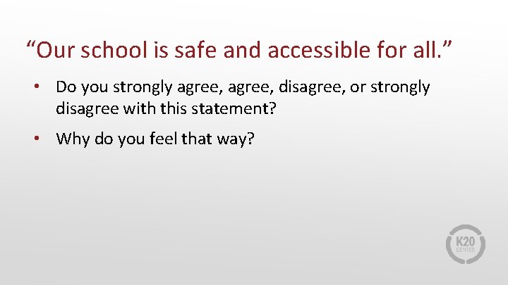 “Our school is safe and accessible for all. ” • Do you strongly agree, “Our school is safe and accessible for all. ” • Do you strongly agree,