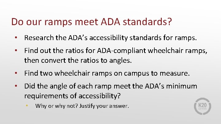 Do our ramps meet ADA standards? • Research the ADA’s accessibility standards for ramps. Do our ramps meet ADA standards? • Research the ADA’s accessibility standards for ramps.