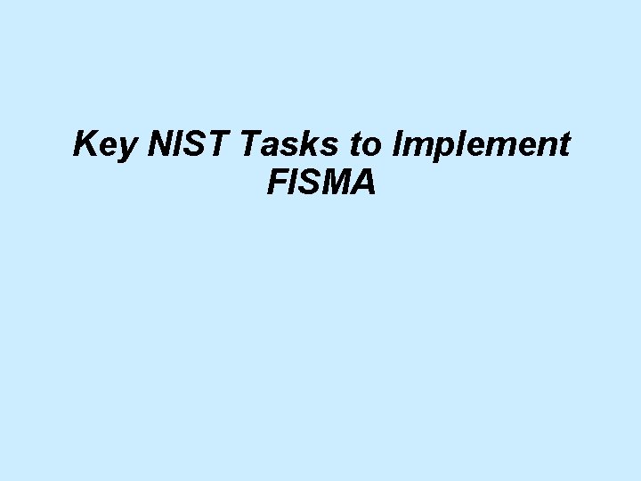 Key NIST Tasks to Implement FISMA 