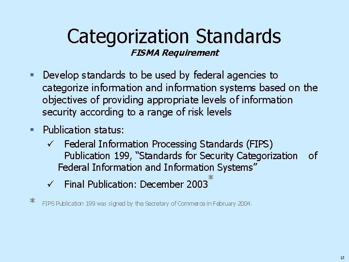 Categorization Standards FISMA Requirement § Develop standards to be used by federal agencies to