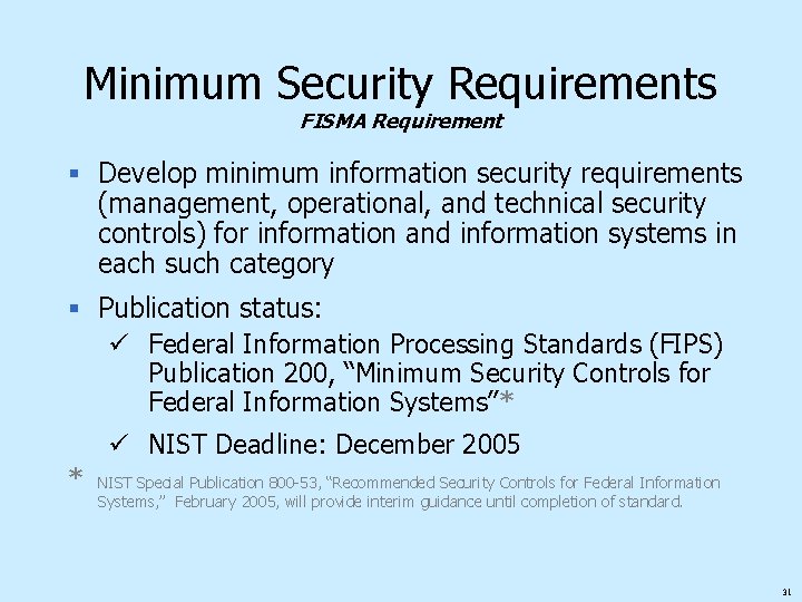 Minimum Security Requirements FISMA Requirement § Develop minimum information security requirements (management, operational, and