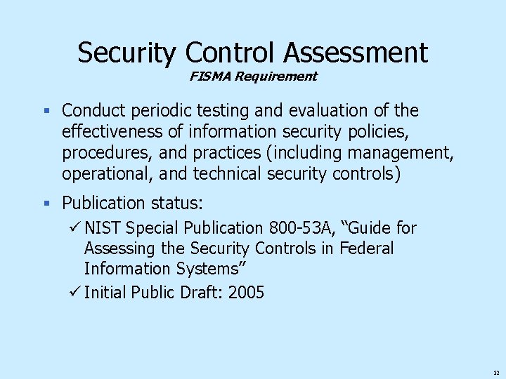 Security Control Assessment FISMA Requirement § Conduct periodic testing and evaluation of the effectiveness