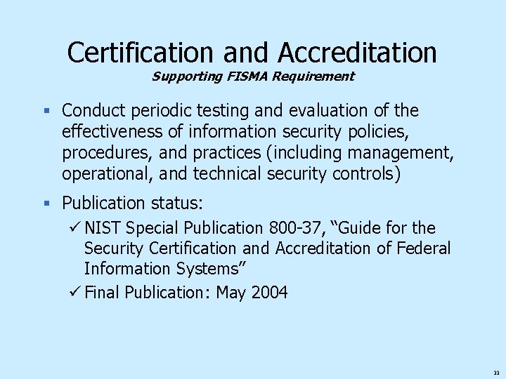 Certification and Accreditation Supporting FISMA Requirement § Conduct periodic testing and evaluation of the
