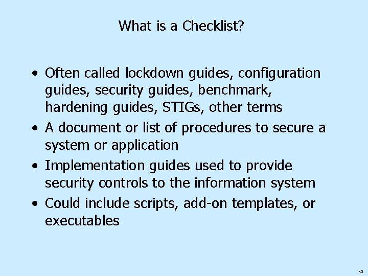 What is a Checklist? • Often called lockdown guides, configuration guides, security guides, benchmark,