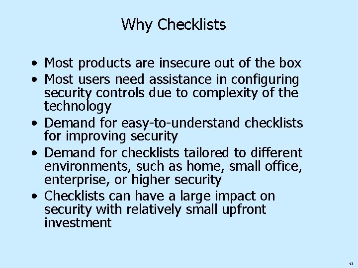 Why Checklists • Most products are insecure out of the box • Most users