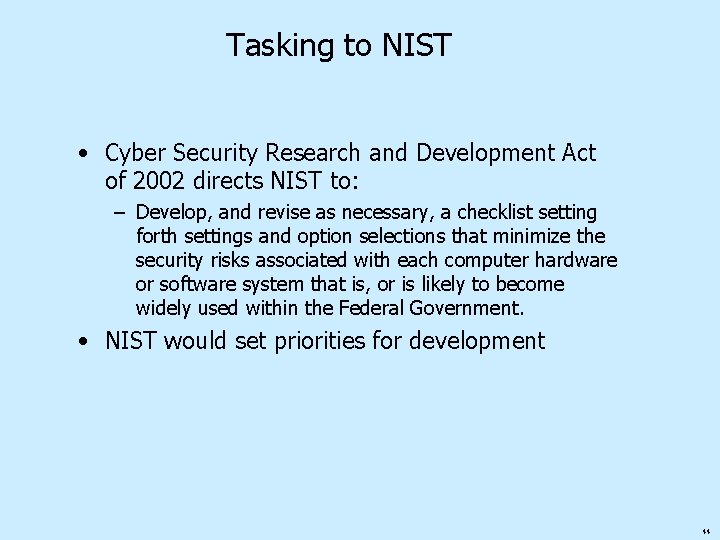 Tasking to NIST • Cyber Security Research and Development Act of 2002 directs NIST