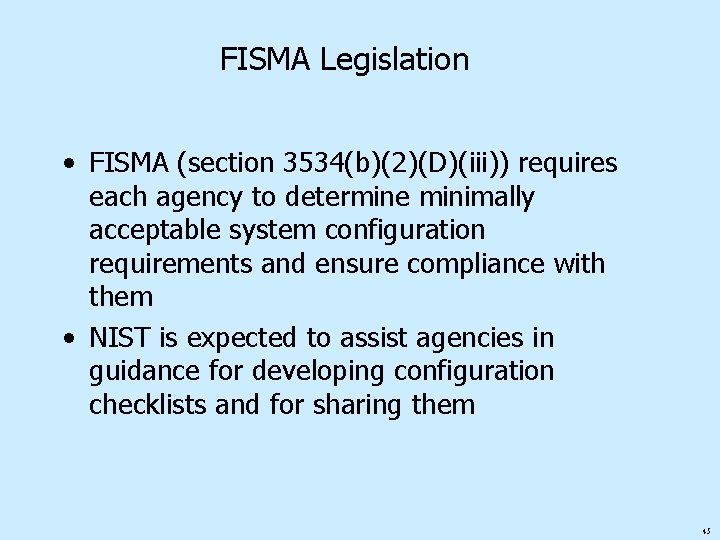 FISMA Legislation • FISMA (section 3534(b)(2)(D)(iii)) requires each agency to determine minimally acceptable system