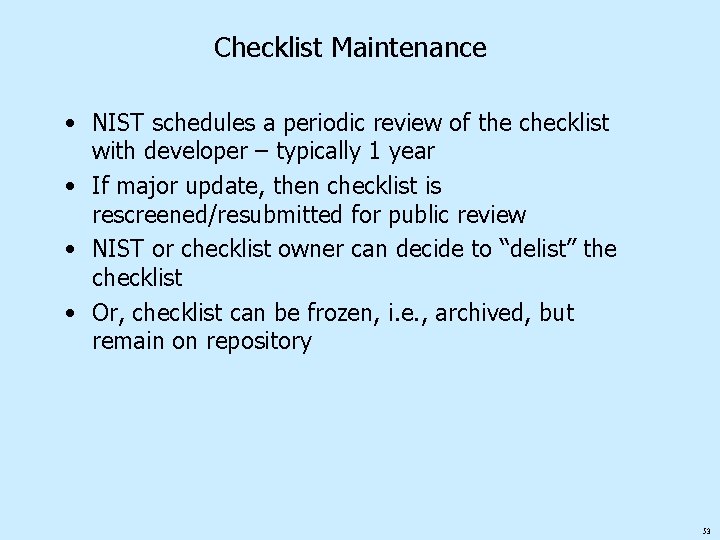 Checklist Maintenance • NIST schedules a periodic review of the checklist with developer –