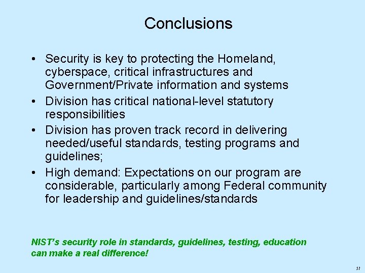 Conclusions • Security is key to protecting the Homeland, cyberspace, critical infrastructures and Government/Private