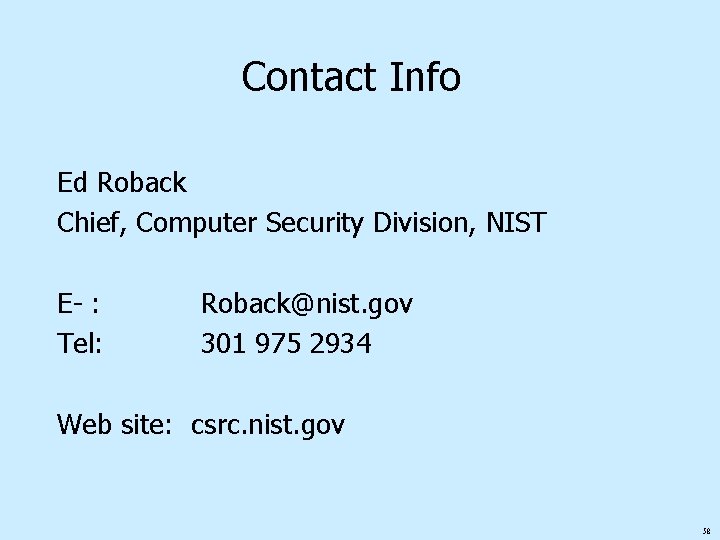 Contact Info Ed Roback Chief, Computer Security Division, NIST E- : Tel: Roback@nist. gov
