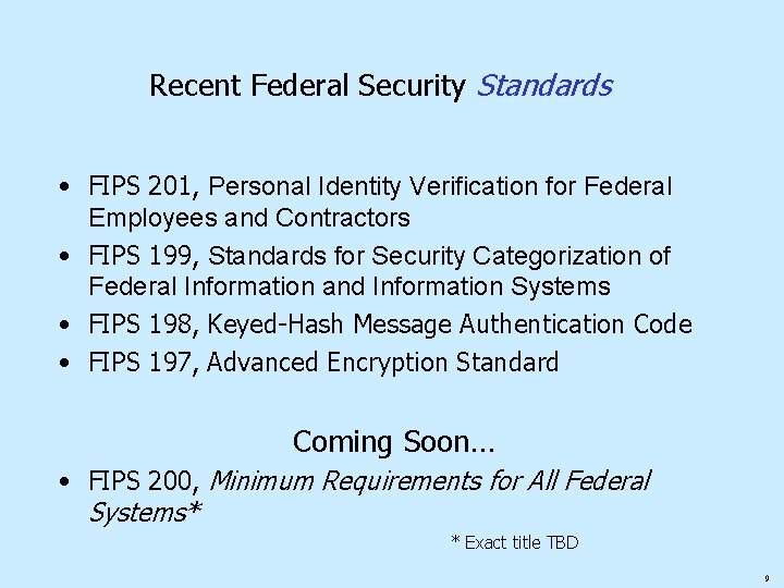 Recent Federal Security Standards • FIPS 201, Personal Identity Verification for Federal Employees and