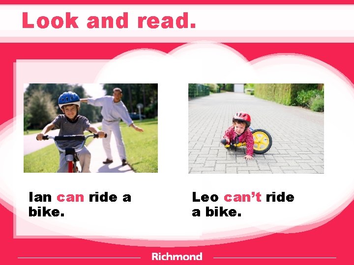 Look and read. Ian can ride a bike. Leo can’t ride a bike. 