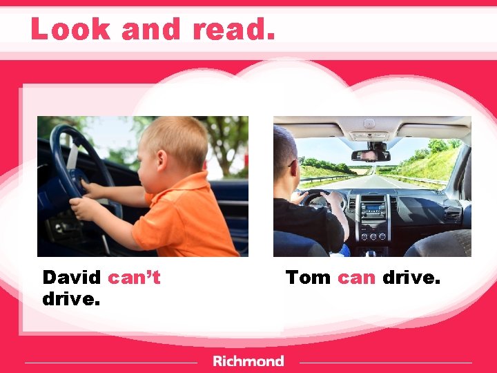 Look and read. David can’t drive. Tom can drive. 